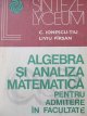 Algebra si analiza matematica pentru admitere in facultate - C. Ionescu Tiu , Liviu Parsan | Detalii carte