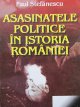 Asasinatele politice in istoria Romaniei - Paul Stefanescu | Detalii carte