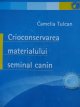 Crioconservarea materialului seminal canin - Camelia Tulcan | Detalii carte