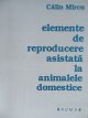 Elemente de reproducere asistata la animalele domestice - Calin Mircu | Detalii carte