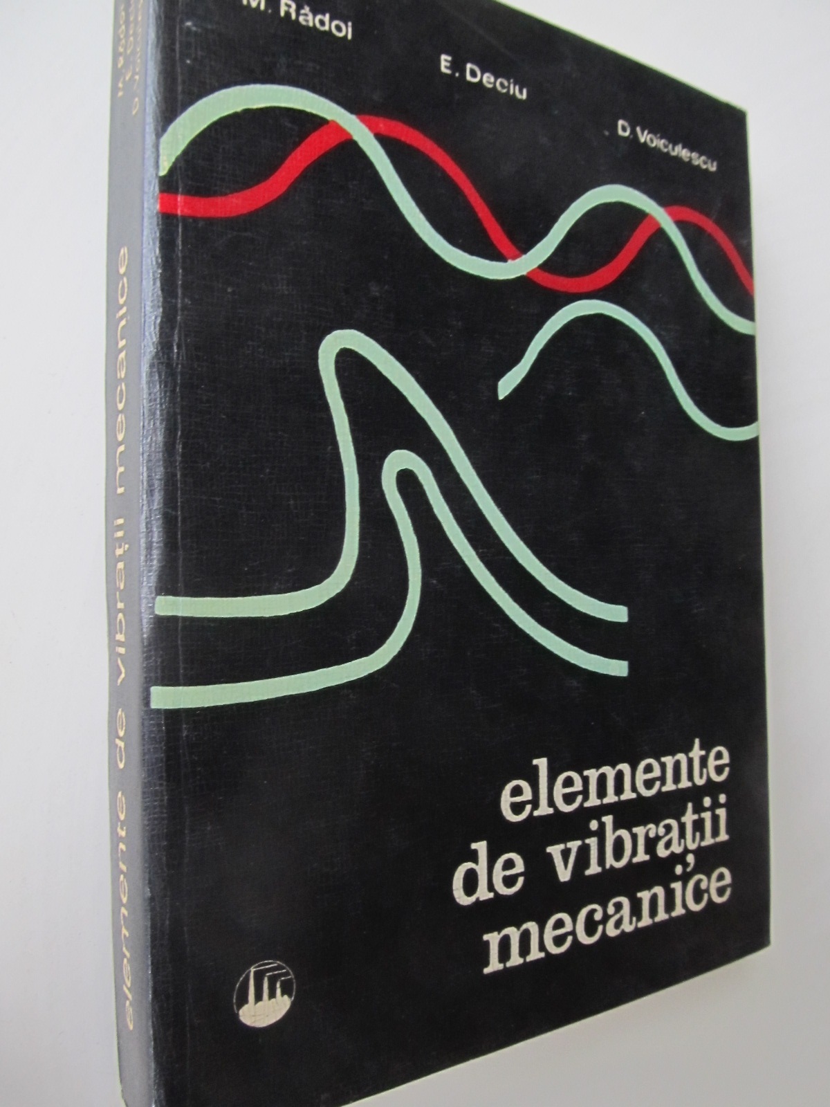 Elemente de vibratii mecanice - M. Radoi , E. Deciu , D. Voiculescu | Detalii carte
