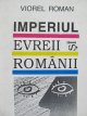 Imperiul evreii si romanii - Viorel Roman | Detalii carte