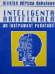 Inteligenta artificiala - un instrument redutabil - Nicolae Mircea dehelean | Detalii carte