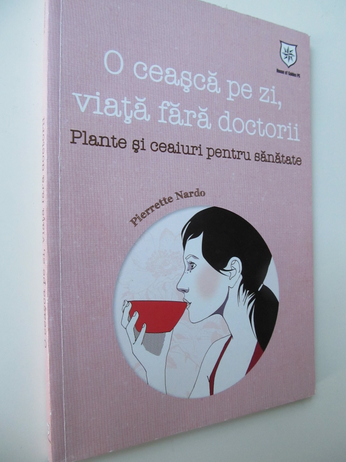 O ceasca pe zi viata fara doctorii - Plante si ceaiuri pentru sanatate - Pirrette Nardo | Detalii carte