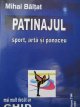 Patinajul - Sport, arta si panaceu - Mihai Baltat | Detalii carte