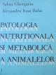 Patologia nutritionala si metabolica a animalelor I - cadrul general , implicatiile stresului , dismetaboliile glucidice si lipidice - sabin Ghergariu , Alexandru Ioan Baba | Detalii carte