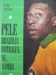 Carte Pele Brazilia fotbalul si ... samba - Petre Cristea
