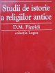 Studii de istorie a religiilor antice - Texte si interpretari - D. M. Pippidi | Detalii carte