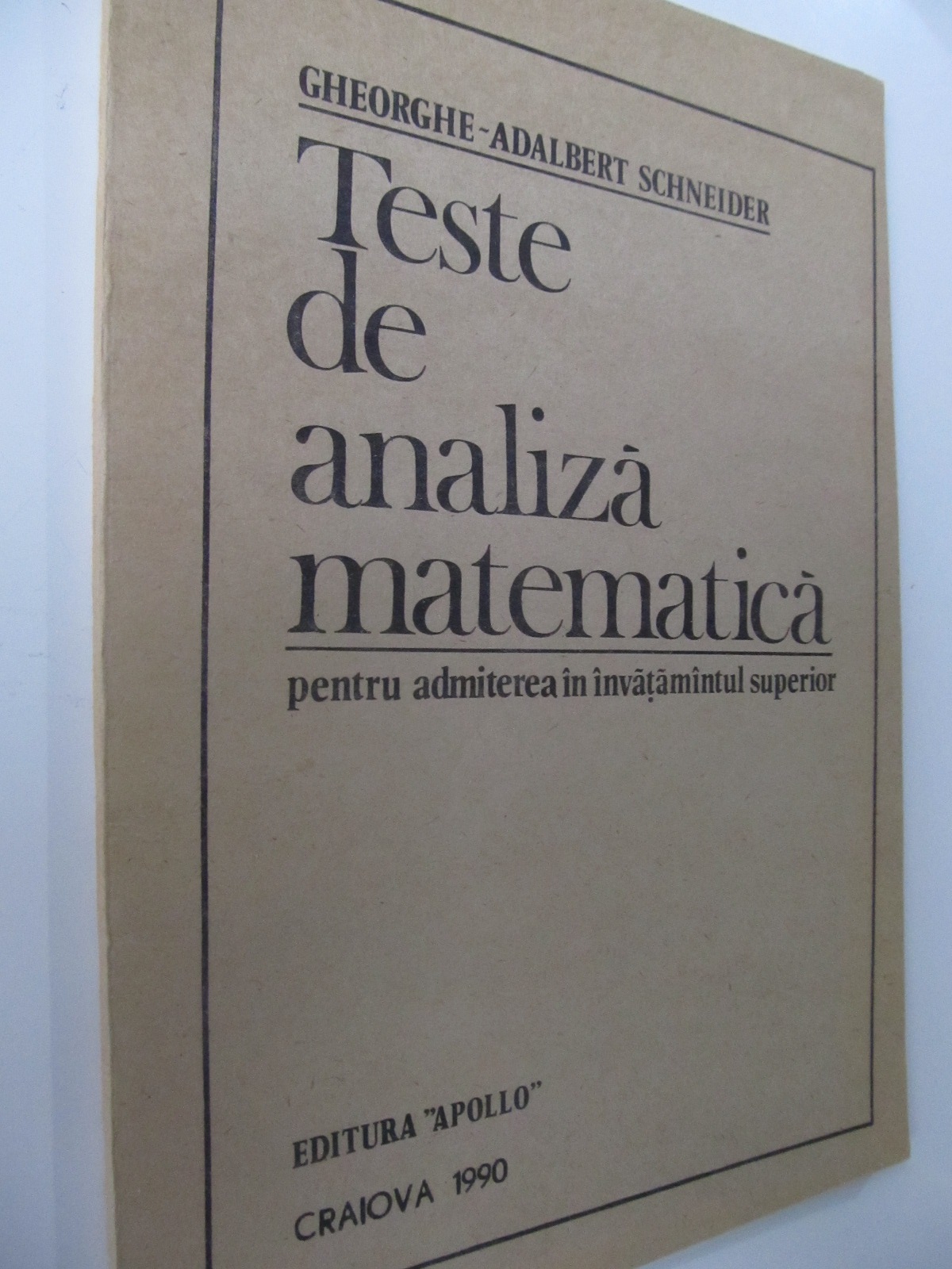 Teste de analiza matematica pentru admitere in invatamantul superior - Gheorghe Adalbert Schneider | Detalii carte