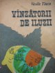 Vanzatorii de iluzii - Vasile Tincu | Detalii carte