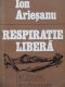 Respiratie libera - Ion Ariesanu | Detalii carte