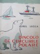 Dincolo de cercurile polare - Aurel Lecca | Detalii carte