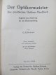 Carte Der Optikermeister - Des praktischen Optikers Handbuch , 1934 (Manualul opticianului) - 219 ilustratii - G. H. Retina