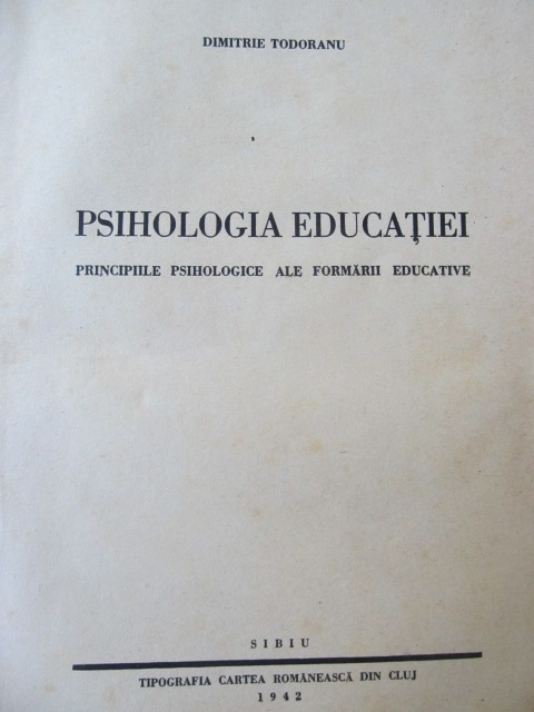 Carte Psihologia educatiei - Principiile psihologice ale formarii educative , 1942 (cu semnatura autorului) - Dimitrie Todoranu