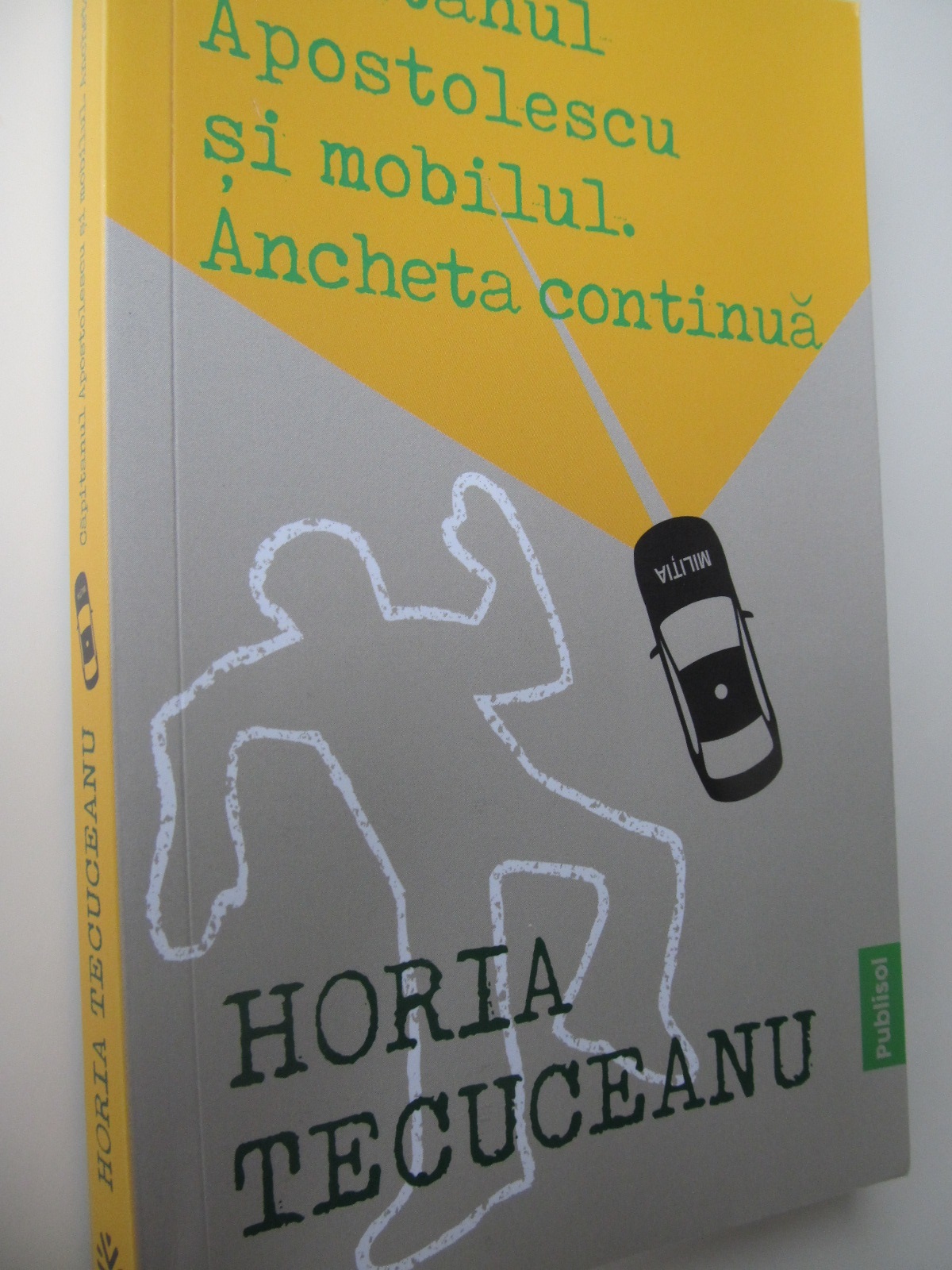 Capitanul Apostolescu si mobilul. Ancheta continua - Horia Tecuceanu | Detalii carte