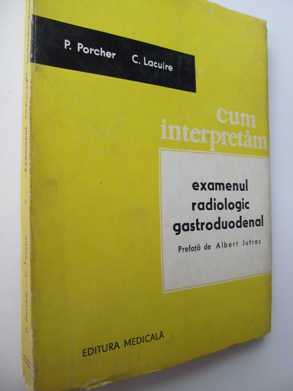 Cum interpretam Examenul radiologic gastroduodenal - P. Porscher , C. Lacuire | Detalii carte