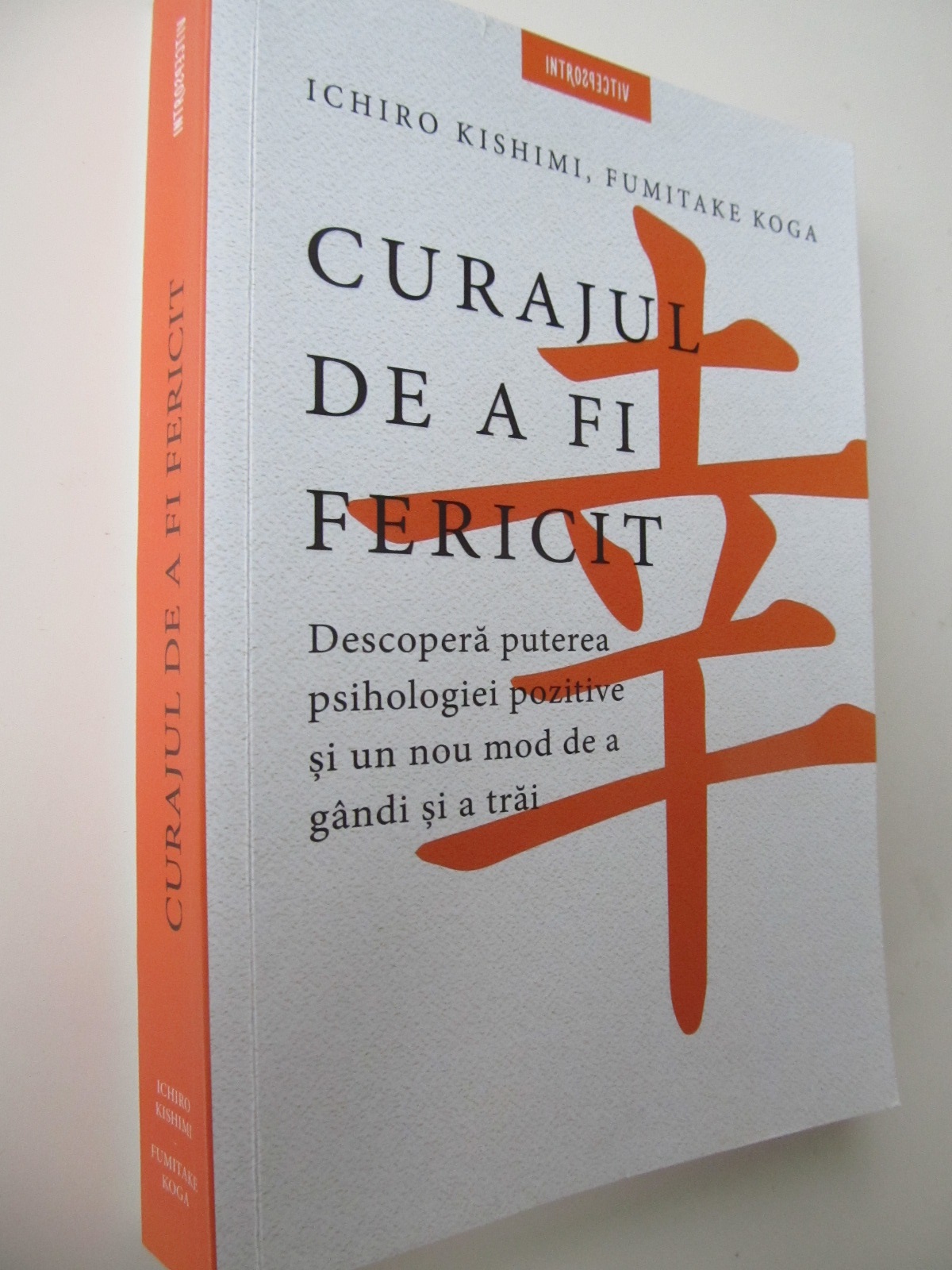 Curajul de a fi fericit - Descopera puterea psihologiei pozitive si un nou mod de a gandi si a trai - Ichiro Kishimi , Fumitake Koga | Detalii carte