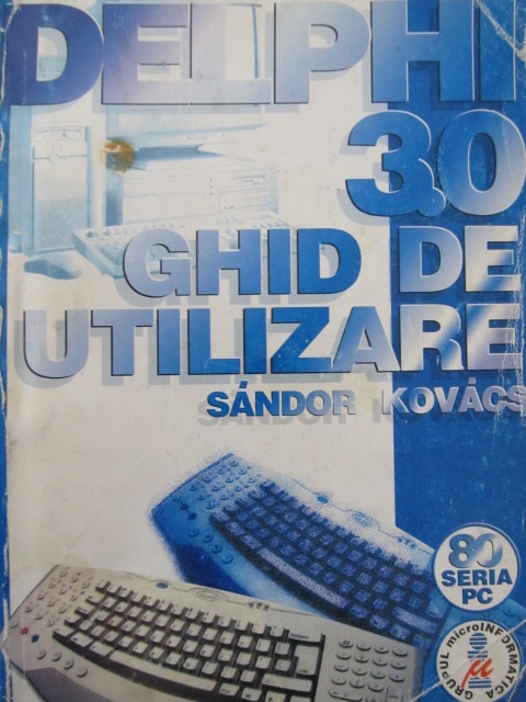Delphi 3.0 - Ghid de utilizare - Sandor Kovacs | Detalii carte