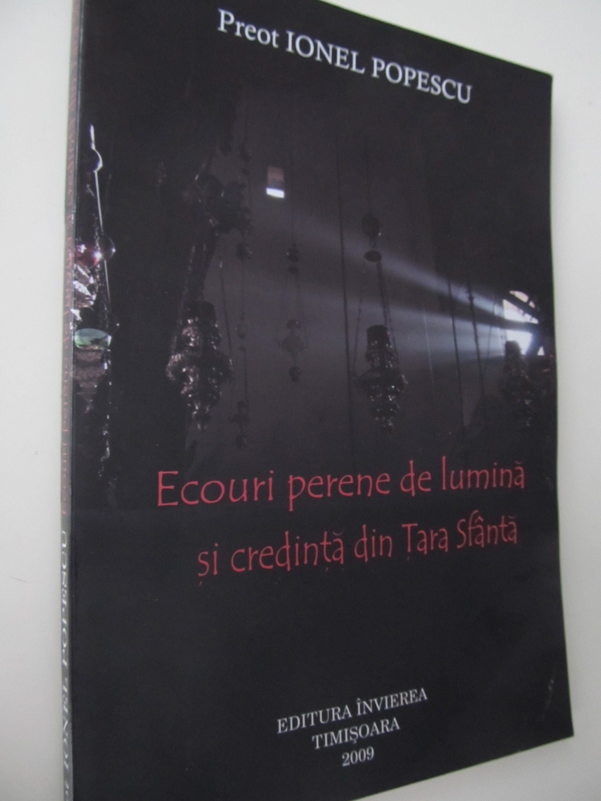 Ecouri perene de lumina si credinta din Tara Sfanta - Preot Ionel Popescu | Detalii carte