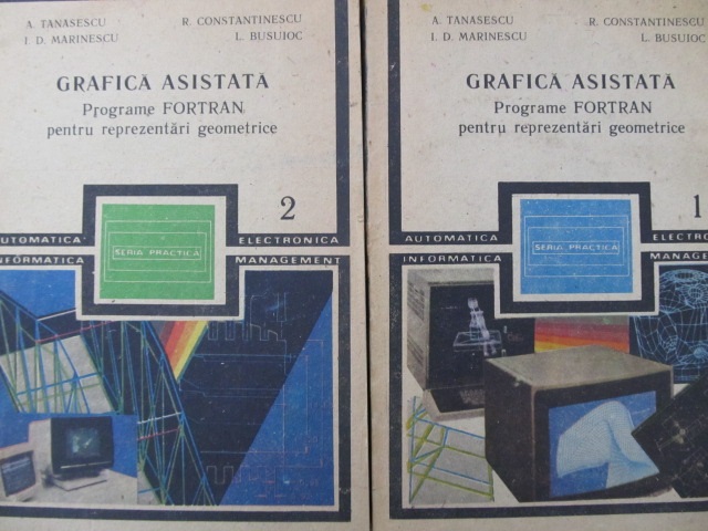 Grafica asistata - Programe Fortan pentru reprezentari geometrice (2 vol.) - A. Tanasescu , I. D. Marinescu , ... | Detalii carte
