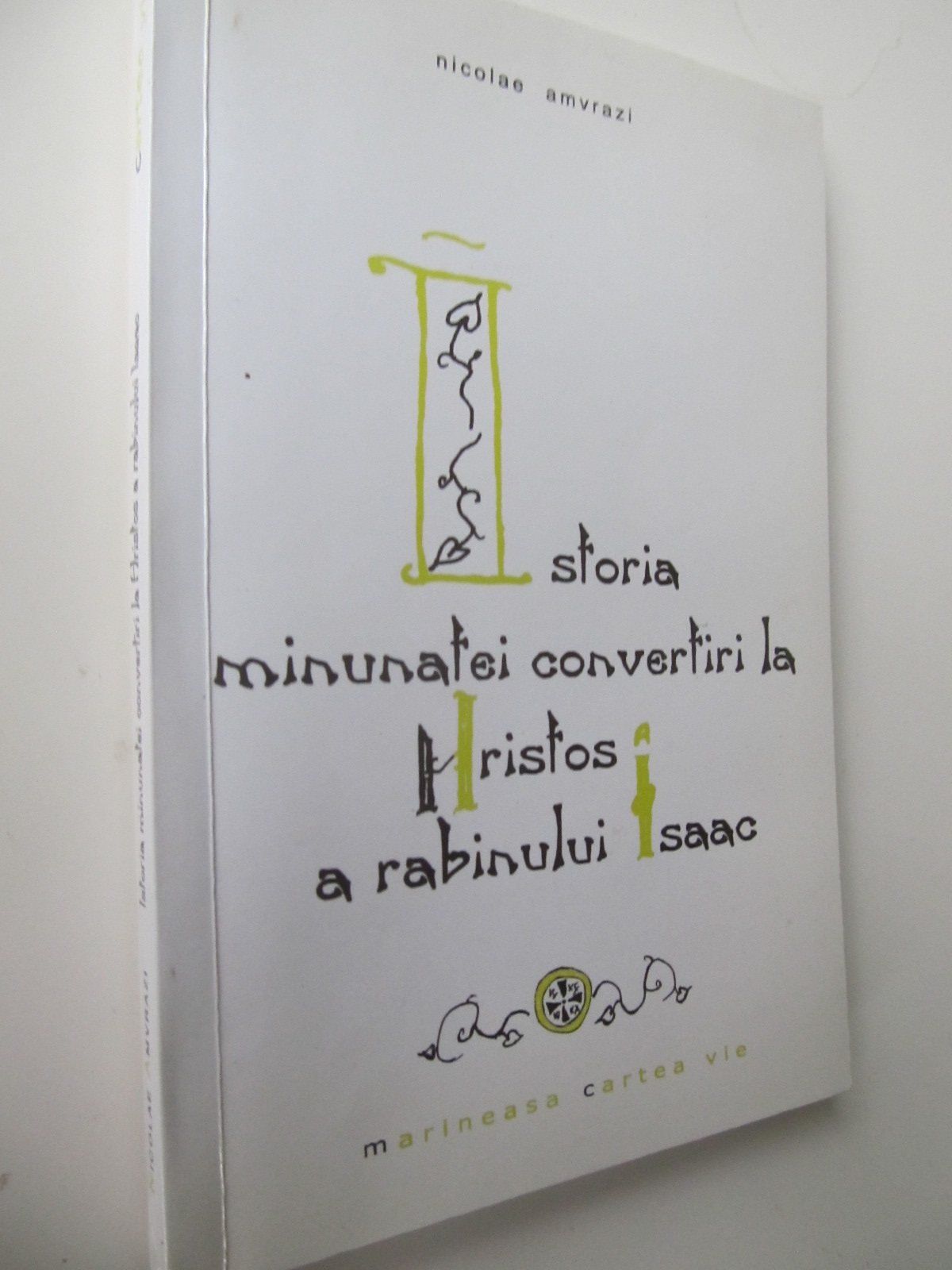 Istoria minunatei convertiri la Hristos a rabinului Isaac - Nicolae Amvrazi | Detalii carte