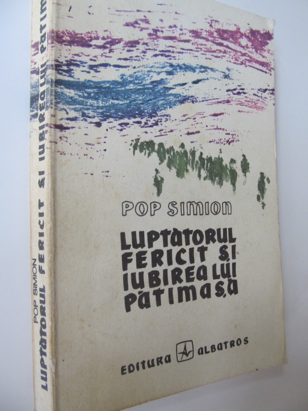Luptatorul fericit si iubirea lui patimasa - Pop Simion | Detalii carte