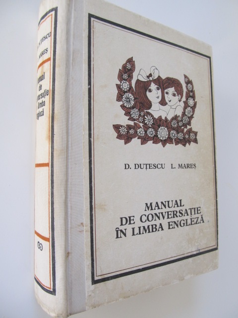 Manual de conversatie in limba Engleza - D. Dutescu , L. Mares | Detalii carte