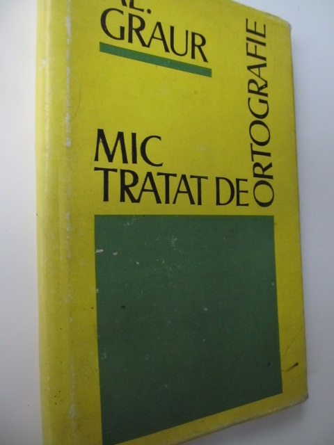 Mic tratat de ortografie - Al. Graur | Detalii carte