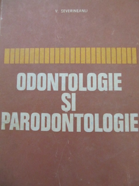 Odontologie si parodontologie - V. Severineanu | Detalii carte
