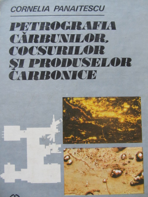 Petrografia carbunilor cocsurilor si produselor carbonice - Cornelia Panaitescu | Detalii carte