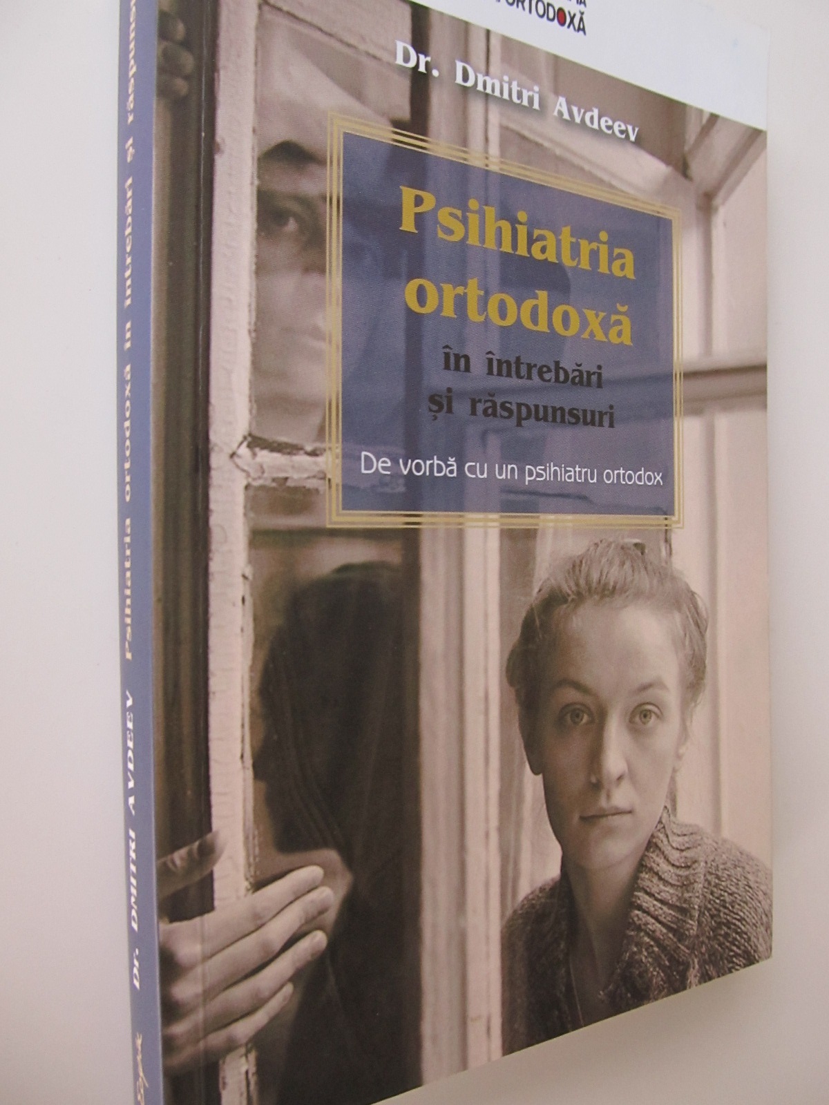 Psihiatria ortodoxa in intrebari si raspunsuri - De vorba cu un psihiatru ortodox - Dr. Dmitri Avdeev | Detalii carte