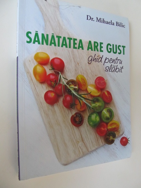 Sanatatea are gust - Ghid pentru slabit - Mihaela Bilic | Detalii carte