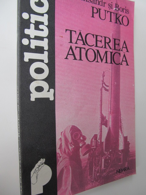 Tacerea atomica - Aleksandr Putko , Boris Putko | Detalii carte