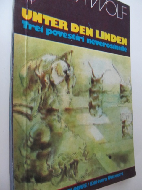 Unter den Linden Trei povestiri neverosimile - Christa Wolf | Detalii carte
